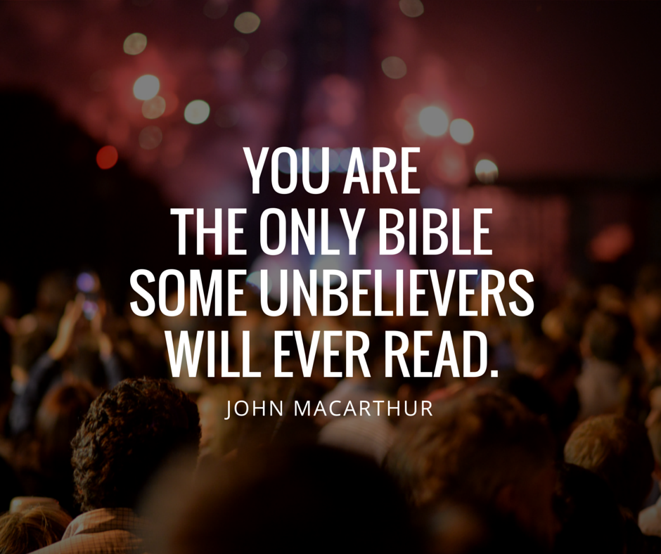 john-macarthur-quotes-you-are-the-only-bible-some-unbelievers-will-ever-read